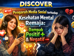 Pengaruh Media Sosial terhadap Kesehatan Mental Remaja: Dampak Positif & Negatif