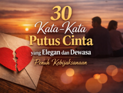 30 Kata-Kata Putus Cinta yang Elegan dan Dewasa, Penuh Kebijaksanaan
